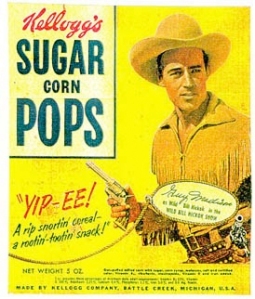 Guy Madison portrayed a very hunky Wild Bill Hickok during the TV show's run. It was heavily promoted by its main sponsor, Kellogg's Sugar Corn Pops.